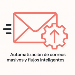 Automatización de correos masivos y flujos inteligentes