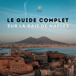Le guide complet de la Baie de Naples