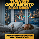 TURN $25 ONE TIME INTO $500 DAILY!! With An Automated AI System That Works For You 24/7