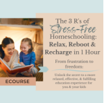 The 3 R's of Stress-Free Homeschooling: Relax, Reboot, Recharge!