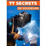 77 SECRETS DE SOUDEURS