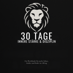 30 Tage innere Stärke & Disziplin – Dein persönliches Workbook