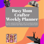 Busy Mom Crafter Weekly Planner