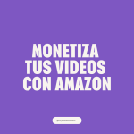 Monetiza tus videos con AMAZON