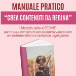 MANUALE "CREA CONTENUTI DA REGINA"