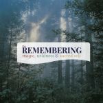 The Remembering: Magic, Wildness & Sacred Self