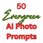 50 Evergreen AI Photo Prompts