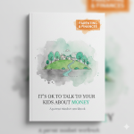 It's OK To Talk To Your Kids About Money - A Parent Mindset Workbook