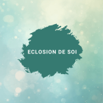 Eclosion de Soi