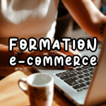 🖥️FORMATION E-COMMERCE (VERSION PILOTE)