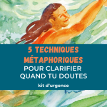 Kit d'urgence "5 techniques métaphoriques pour clarifier quand tu doutes"