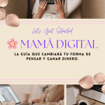 Mamá digital, la guía que cambiará tu forma de pensar y de generar dinero.