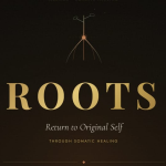 ROOTS - Return to Original Self Through Somatic Healing.